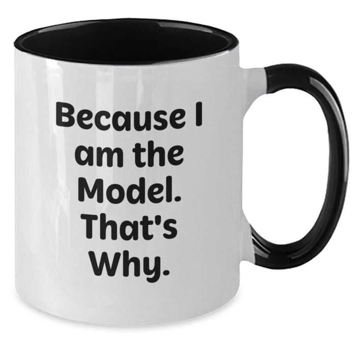 Funny Coffee Mugs for Model Enthusiasts - Gifts from Friends for Women on Valentine's - Two Tone Model Mug, 'Because I Am The Model. That's Why.' - Funny Model Gifts - Additional