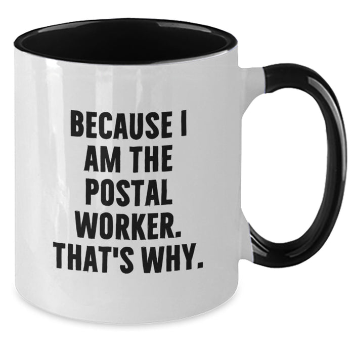 Funny Postal Worker Gifts, Two Tone Coffee Mug, Because I Am The Postal Worker. That's Why. for Graduation Unique Gifts from Family to Friends, Coworkers - Additional