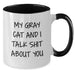 Funny Gray Cat Gifts from Friends for Birthday - My Gray Cat And I Talk Shit About You Two Tone Coffee Mug - Additional
