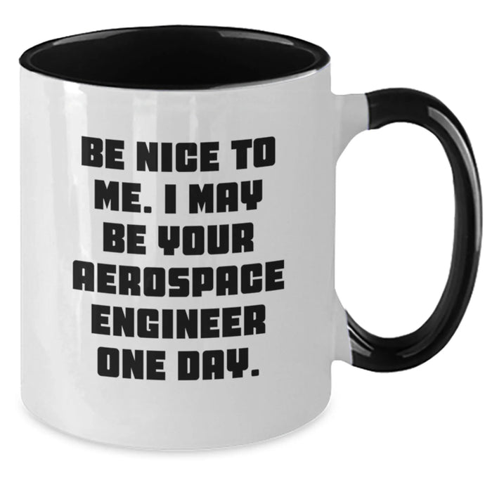 Funny Aerospace Engineer Gifts for Men - Be Nice To Me Two Tone Coffee Mug - Gifts from Family for Aerospace Engineer Birthday - Additional