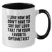 Funny Optometrist Gifts from Friends for Favorite Optometrist Birthday Unique Mugs Two Tone Coffee Mugs I Love How We Don't Have To Say Out Loud That I'm Your Favorite Optometrist - Additional