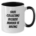 Funny Shoe Collecting Gifts for Shoe Lovers - Two Tone Coffee Mug, 'Collecting Because Murder Is Wrong', Birthday Unique Present from Friends - Additional