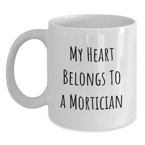 Funny Mortician Gifts from Friends - My Heart Belongs To A Mortician White Coffee Mug for Mortician on Birthday Unique Gifts - Main