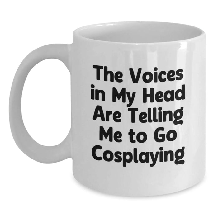 Funny Cosplaying Birthday Unique Gifts from Friends with White Coffee Mug for Cosplaying Enthusiasts - The Voices In My Head Are Telling Me To Go Cosplaying - Main