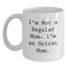 Funny Ocicat Mom Gifts for Women, Cute White Coffee Mug with I'm Not A Regular Mom. I'm An Ocicat Mom. Quote, Valentine's Unique Gifts from Daughter to Mom - Main