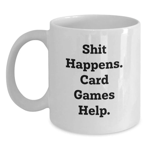 Funny Card Games Gifts for Men Friends from Women, White Ceramic Coffee Mug with 'Shit Happens. Card Games Help.' Quote, Unique Christmas Memorable Present Ideas - Main