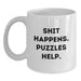 Funny Puzzles Gifts for Puzzles Enthusiasts, Shit Happens Mug, Birthday Unique Gifts from Friends, White Coffee Mug, 11oz or 15oz Capacity, Ceramic, Microwave, Dishwasher Safe - Main