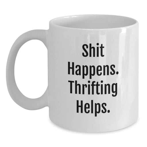 Funny Thrifting Gifts, White Coffee Mug, Christmas Unique Gifts from Friends to Thrifting Enthusiasts - Shit Happens - Main