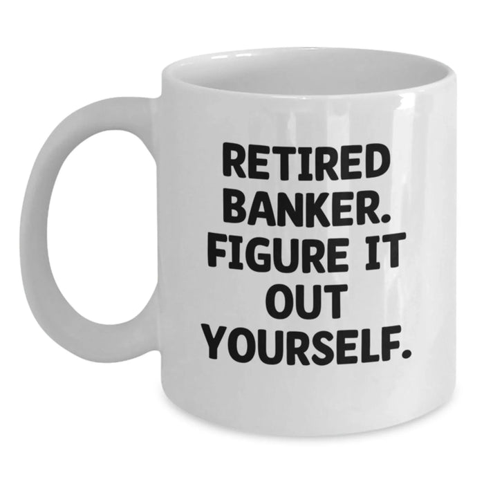 Funny Banker Gifts from Friends and Family - 'Figure It Out Yourself' White Coffee Mug, Birthday Unique Tokens for Him, Her, or Coworker - Main