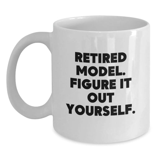 Funny Model Gifts, Retired Model White Coffee Mug, Birthday Unique Presents, Gifts from Friends, Model Enthusiasts - Figure It Out Yourself - Main