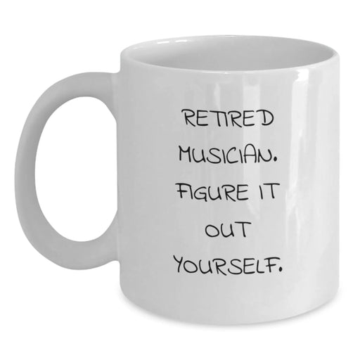 Funny Musician Gift, 'Retired Musician. Figure It Out Yourself.' Quote on White Coffee Mug, Gifts from Friends to Musician, Birthday Unique Gifts for Men or Women - Main