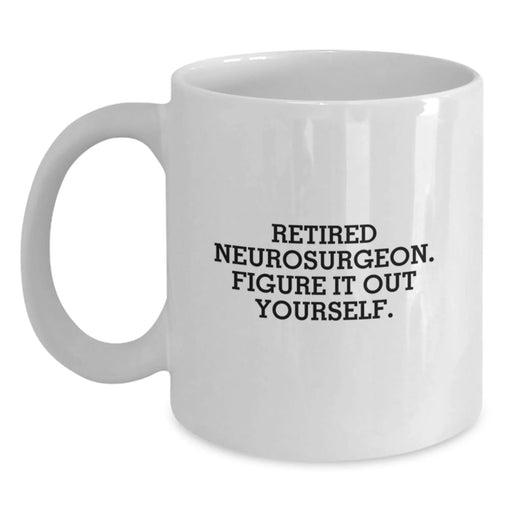 Funny Neurosurgeon Gifts from Friends, Birthday Unique Gifts for Retired Neurosurgeon, Figure It Out Yourself, White Coffee Mug, 11oz or 15oz - Main