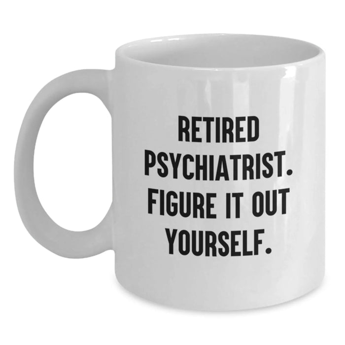 Gifts from Family - Funny White Coffee Mug for Psychiatrist Graduation, 'Figure It Out Yourself.' Quote, 11oz or 15oz Ceramic, Microwave and Dishwasher Safe - Main