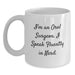 Funny Oral Surgeon Gifts, I'm An Oral Surgeon. I Speak Fluently In genius. White Coffee Mug for Birthday, Gifts from Friends, Oral Surgeon's Unique Gift - Main