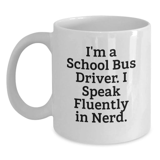 Funny School Bus Driver Gifts for Men, Unique Christmas Memorable Presents from Friends or Family - 'I'm A School Bus Driver. I Speak Fluently In genius.' Quote on White Coffee Mug - Main