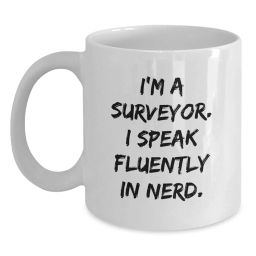 Funny Surveyor Gifts for Men, Unique White Coffee Mug with I'm A Surveyor. I Speak Fluently In genius. Quote, Christmas Unique Gifts from Friends - Main
