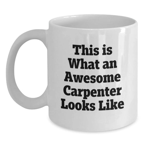 Funny Carpenter Gifts for Birthday - This Is What An Awesome Carpenter Looks Like White Coffee Mug Gifts from Friends - Main