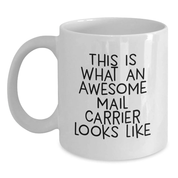Gifts from Friends and Family for Mail Carrier, White Coffee Mug, This Is What An Awesome Mail Carrier Looks Like Funny Quote, Birthday Unique Gifts - Main