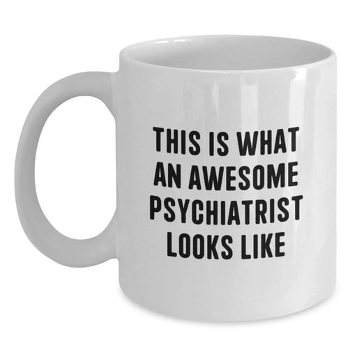 Funny Psychiatrist Gifts for Friends White Coffee Mug - This Is What An Awesome Psychiatrist Looks Like Gifts from Friends to Psychiatrist Birthday Unique Gifts - Main