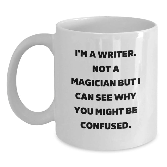 Funny Writer Gifts for Birthday, I'm A Writer. Not A Magician But I Can See Why You Might Be Confused. White Coffee Mug, Gifts from Friends for Writer - Main