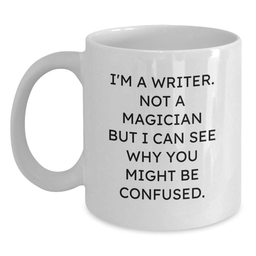 Writer Gifts from Friends for Men, Funny White Coffee Mug, Birthday Unique Gifts, I'm A Writer. Not A Magician But I Can See Why You Might Be Confused. - Main
