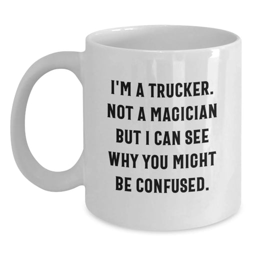 Funny Trucker White Coffee Mug Gifts from Men to Family, Perfect for Christmas Unique Trucker Gifts, White Coffee Mug Quote I'm A Trucker Not A Magician - Main