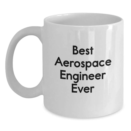 Funny Quote Gifts for Aerospace Engineer, Best Aerospace Engineer Ever White Coffee Mug, Birthday Unique Gifts from Family - Main