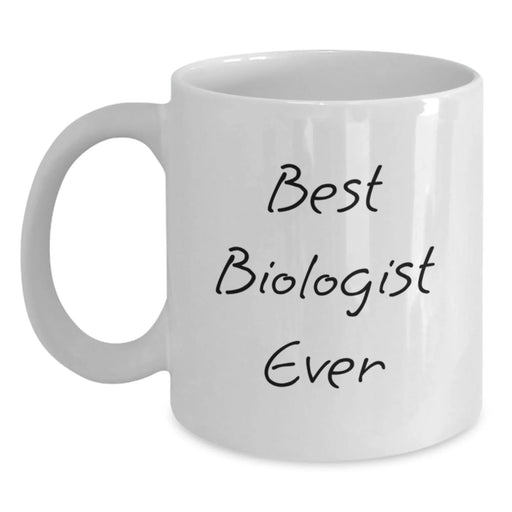 Funny Quote Gifts for Biologist Best Ever Birthday Unique White Coffee Mug - Main