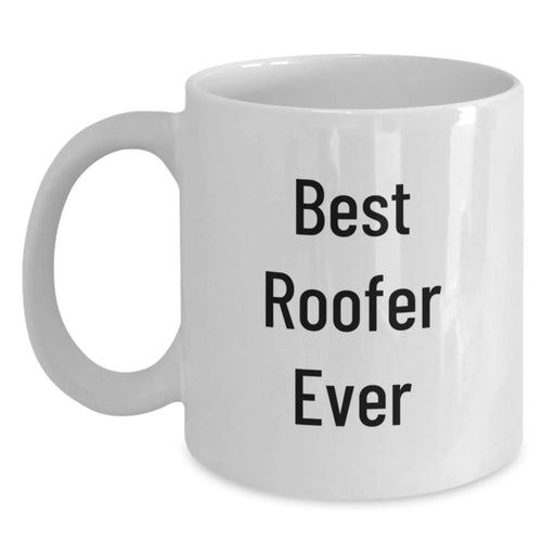 Funny Roofer Quotes - Best Roofer Ever Mug, Christmas Unique Gifts for Roofer, White Coffee Mug for Men, Gifts from Friends to Family - Main