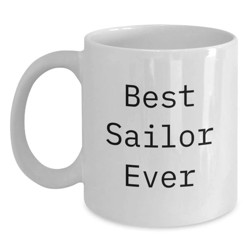 Christmas Unique Gifts for Sailors - Funny Quote White Coffee Mug, Gifts from Family to Sailor, Sailor Mug for Men, White Ceramic Mug with Funny Quote 'Best Sailor Ever' - Main