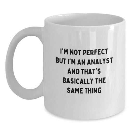 Funny Analyst Gifts from Friends, Christmas Unique Gifts for Men, White Coffee Mug with Quote 'I'm Not Perfect But I'm An Analyst And That's Basically The Same Thing' - Main