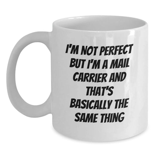 Funny Mail Carrier Gifts from Friends to Mail Carrier after Graduation, White Coffee Mug, 'I'm Not Perfect But I'm A Mail Carrier And That's Basically The Same Thing' - Main
