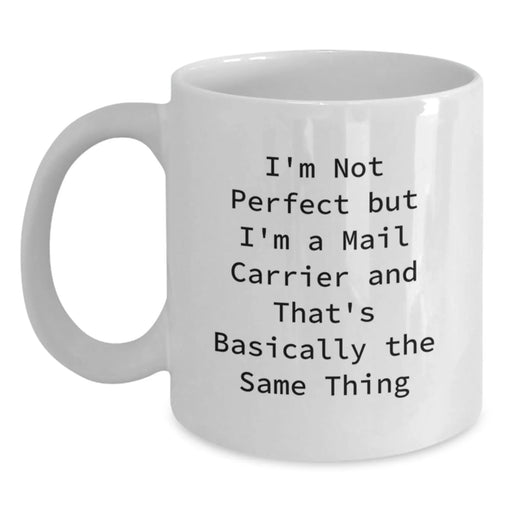 Funny Mail Carrier Gifts from Friends for Mail Carrier White Coffee Mug, 'I'm Not Perfect But I'm A Mail Carrier And That's Basically The Same Thing' Graduation Unique Gifts - Main