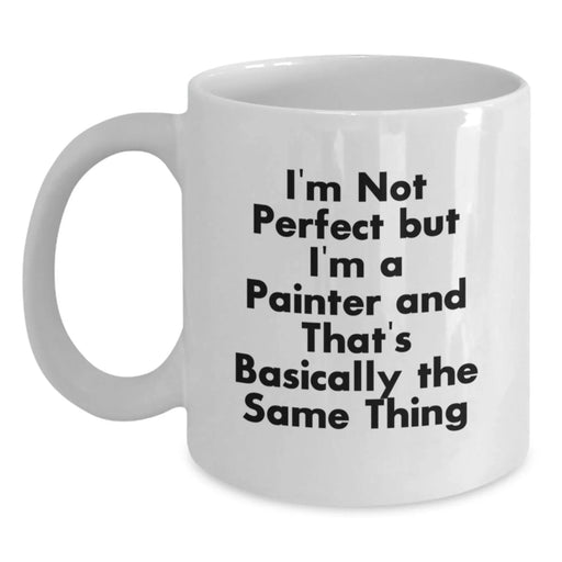 Funny Painter Gifts from Friends for Painter Coffee Lovers, White Coffee Mug, I'm Not 'Perfect' but I'm a Painter, White 11oz/15oz Ceramic - Main