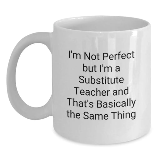 Funny Substitute Teacher Gifts, Birthday Unique Gifts from Men, Women, Friends, Coworkers, Family - 'I'm Not Perfect But I'm A Substitute Teacher' White Coffee Mug - Main