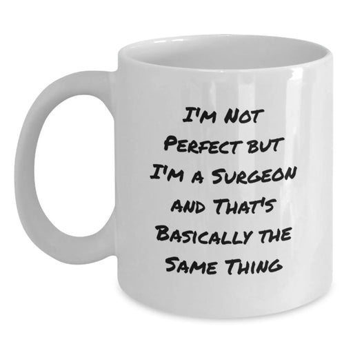 Funny Surgeon Gifts, Birthday Unique Gifts from Family, Friends, Men, Women to Surgeon Men, Women - White Coffee Mug 'I'm Not Perfect But I'm A Surgeon' - Main