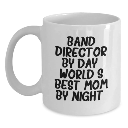 Funny Band Director Gifts for Men or Women by Friends and Family - White Coffee Mug for Band Director By Day World's Best Mom By Night Graduation Unique Gifts - Main