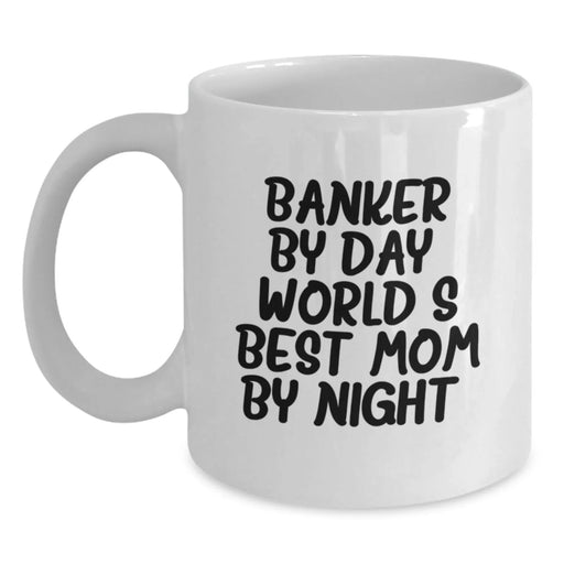 Funny Banker Gifts - Banker Mom Mug, 11oz or 15oz White Ceramic Coffee Mug, 'Banker By Day, World's Best Mom By Night.' for Banker's Friends, Coworkers, Family - Gifts from Mom, Gifts for Banker - Main
