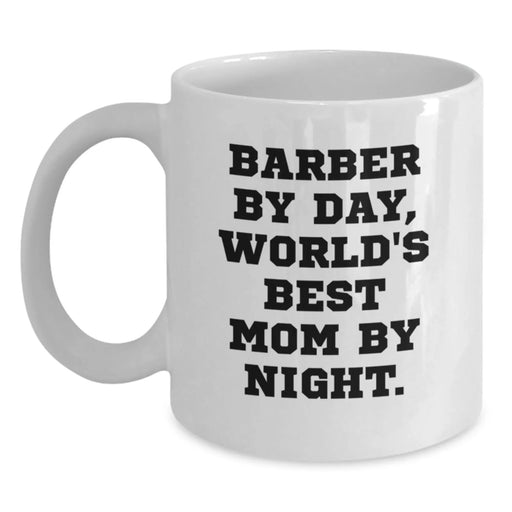 Funny Barber Gifts for Men by Day, World's Best Mom By Night White Coffee Mug for Graduation - Main