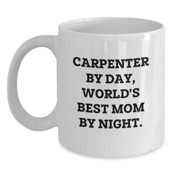 Carpenter Gifts by Day, World's Best Mom by Night Funny White Coffee Mug for Graduation - Main