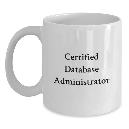 Funny Quote Gifts for Database Administrator, Certified DBA White Coffee Mug, Christmas Unique Gifts from Family - Main