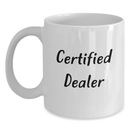 Funny Quotes for Dealers, Unique Gift from Friends to Men Dealers, White Coffee Mug, Dealer Gifts for Christmas - Main