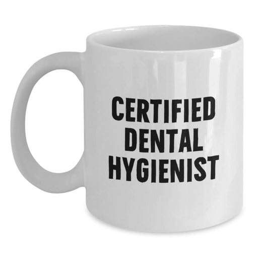 Funny Quote White Coffee Mug for Certified Dental Hygienist Gifts from Men, Women, Friends, Coworkers, Family - Unique Christmas Unique Gifts - Main