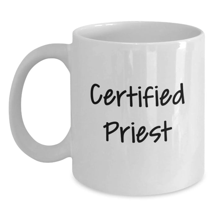 Funny Certified Priest White Coffee Mug, Gifts from Family and Friends to Priest, Inspirational Quotes for Graduation, 11oz or 15oz Capacity, Ceramic White Coffee Mug - Main