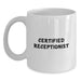 Funny Receptionist Gifts from Friends, Unique White Coffee Mug for Certified Receptionist Graduation, 11oz or 15oz Capacity, Ceramic, Microwave, and Dishwasher Safe - Main