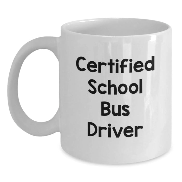 Funny School Bus Driver Gifts, Unique White Coffee Mugs for Christmas, Certified Driver Quote, Gifts from Friends, Family, Coworkers - Main