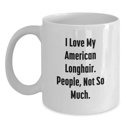 Funny American Longhair Cat Gifts for Women from Men - White Coffee Mug - I Love My American Longhair, People Not So Much White Christmas Unique - Main