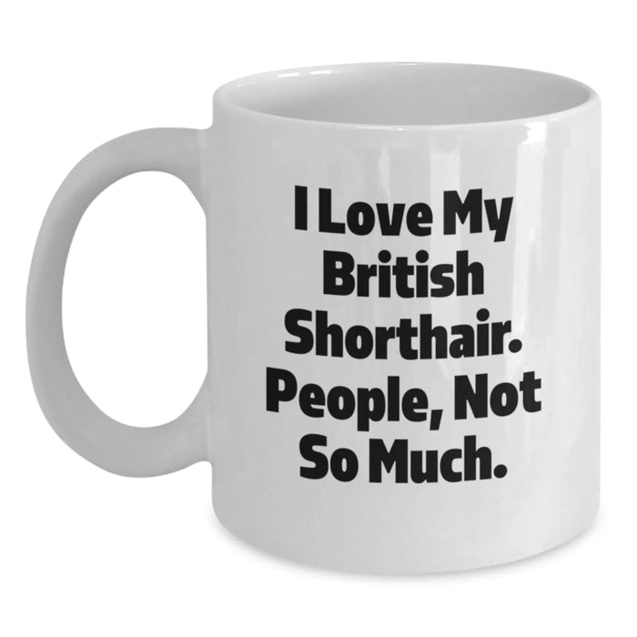 British Shorthair Cat Lover White Coffee Mug Gifts from Men to British Shorthair Cat Owners on Valentine's - Funny Quote - Main