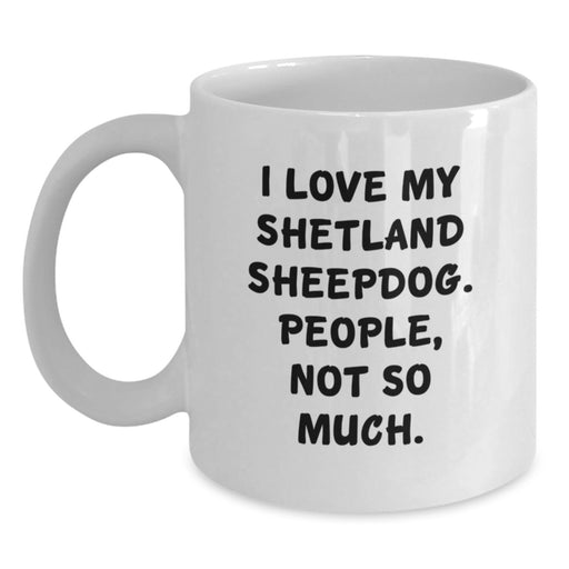 Funny Shetland Sheepdog Lover Gifts from Men for Women and Friends, Valentine's Unique Coffee Mugs, White Ceramic with 11oz or 15oz Capacity, Shetland Sheepdog Shirts Not So Much Quote - Main