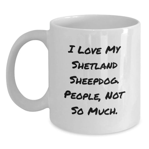 Funny Shetland Sheepdog Lover Gifts, White Coffee Mug for Women, Men, Friends, Valentine's Unique Presents from Shetland Sheepdog Owners - Main